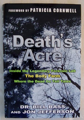 Death's Acre: Inside the Legendary Forensic Lab/the Body Farm/Where the Dead Do Tell Tales