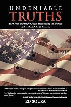 Undeniable Truths: The Clear and Simple Facts Surrounding the Murder of President John F. Kennedy