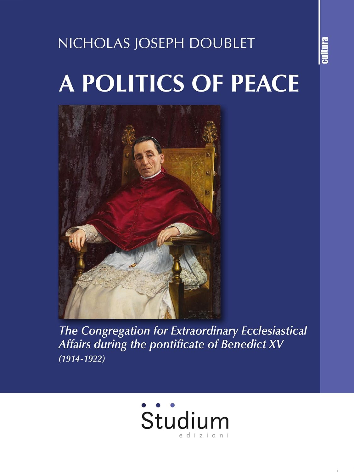 A politcs of peace: The Congregation for Extraordinary Ecclesiastical Affairs during the pontificate of Benedict XV (1914-1922) (Italian Edition)