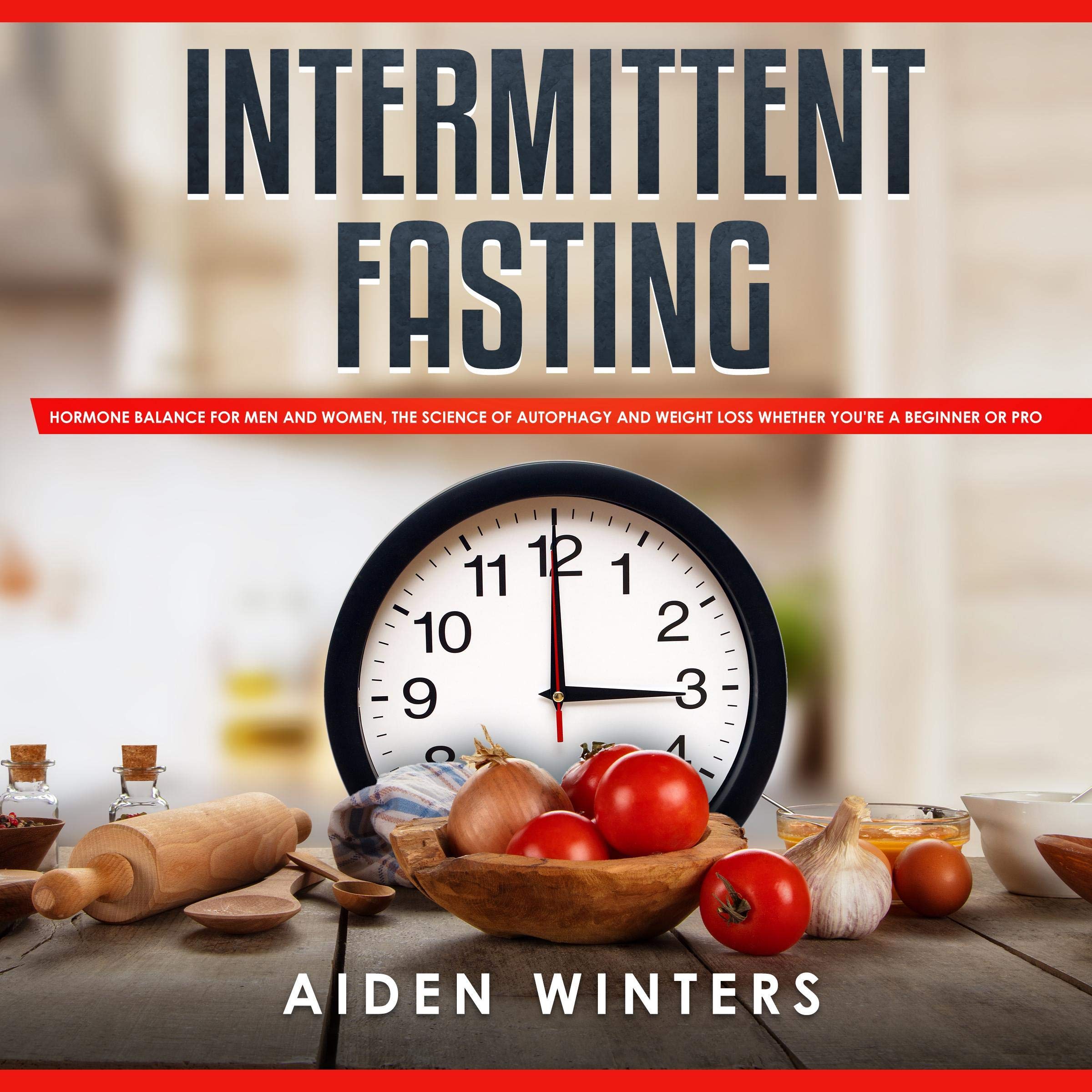 Cover art for Intermittent Fasting: Hormone Balance for Men and Women, the Science of Autophagy and Weight Loss Whether You’re a Beginner or Pro