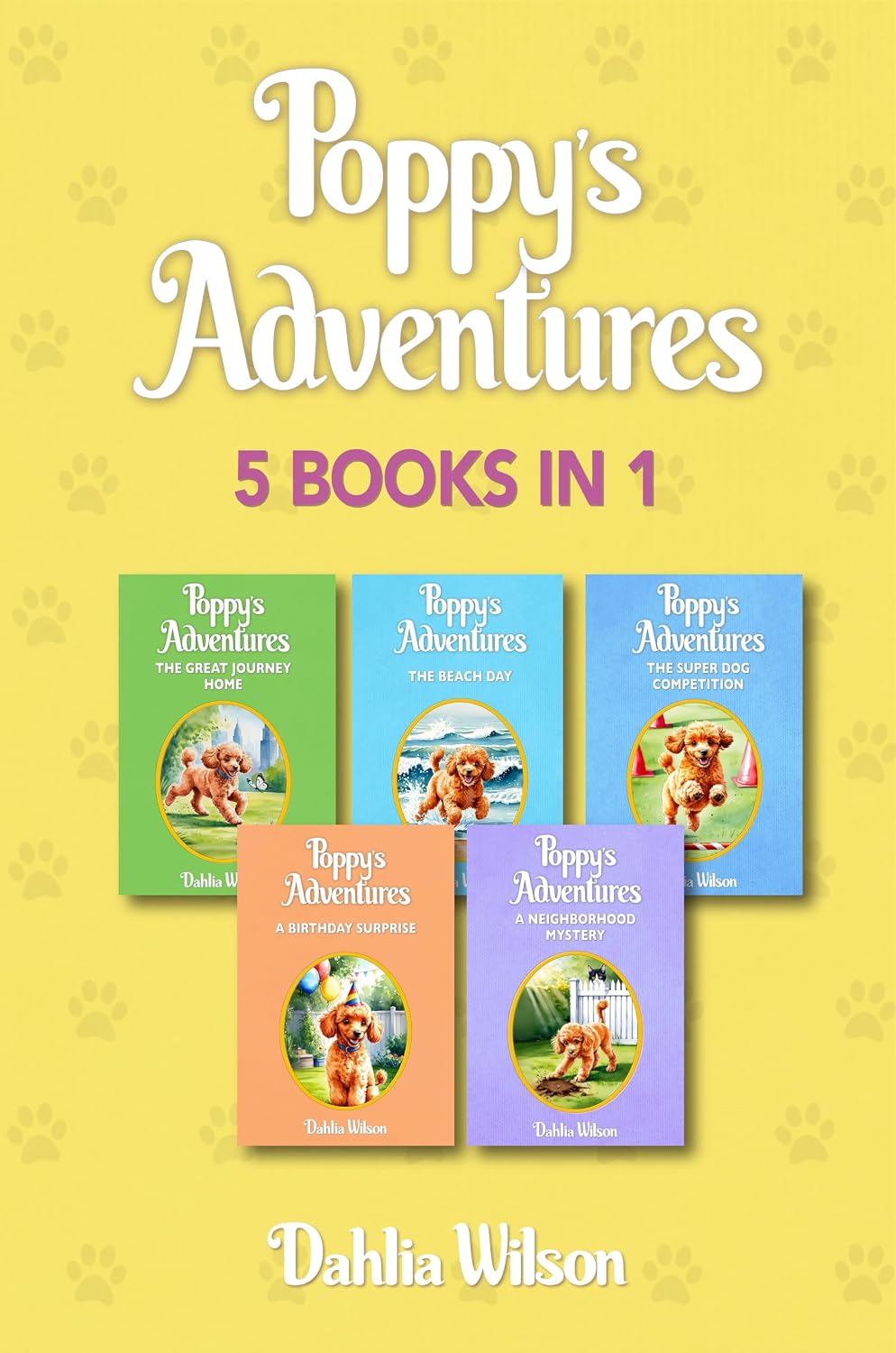 Poppy's Adventures: Five Books in One! BUNDLE: Includes The Great Journey Home, The Beach Day, The Super Dog Competition, A Birthday Surprise, and A Neighborhood Mystery. A Children's Novel Series