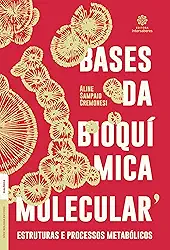 Bases da bioquímica molecular:: estruturas e processos metabólicos