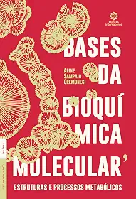 Bases da bioquímica molecular:: estruturas e processos metabólicos