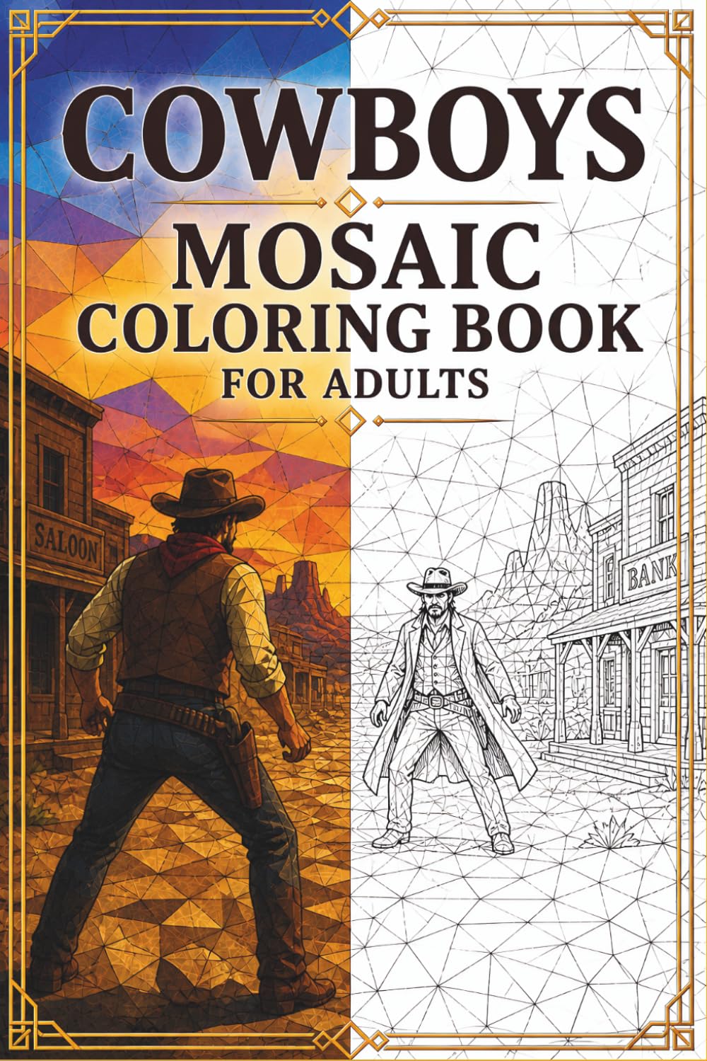 Cowboy Mosaic Coloring Book: 30 Adult Coloring Pages of Cowboys, Horses, Ranch Life, Western Scenes, and Geometric Mosaic Designs for Relaxation (Mosaic Worlds Coloring Collection)