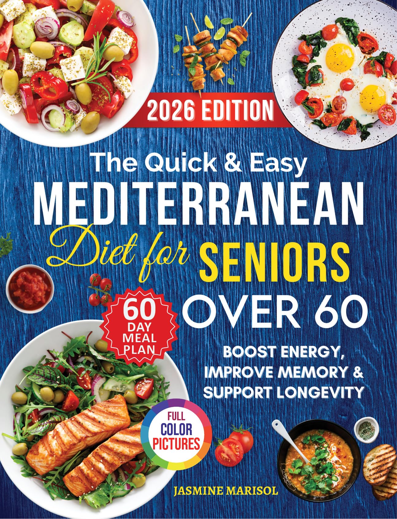 The Quick & Easy Mediterranean Diet Cookbook for Seniors Over 60: A Complete Science-Backed Guide to Boost Energy, Improve Memory & Support Healthy Aging with a 60-Day Meal Plan and Easy Recipes