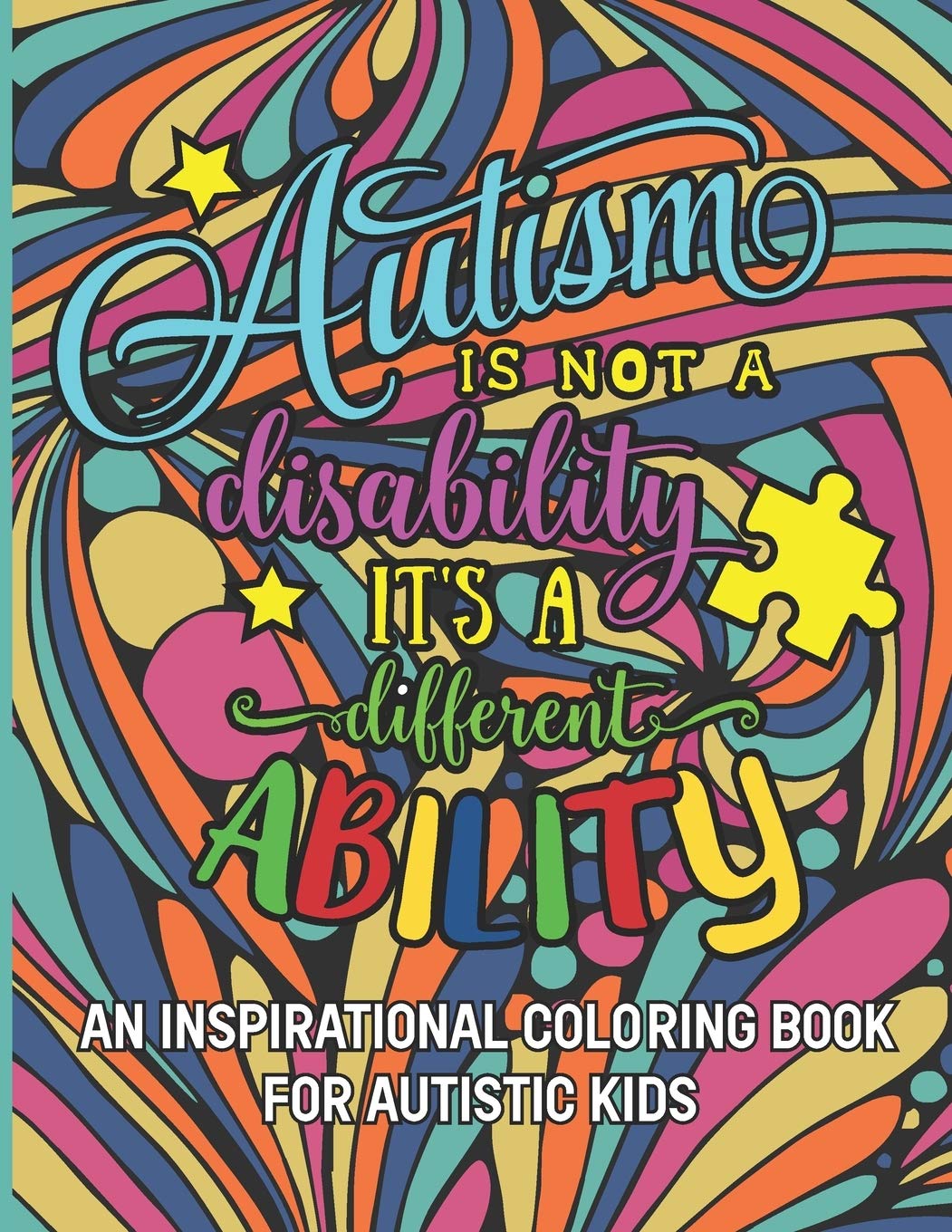 Autism is not a disability It's a different ability: An Inspirational Coloring Book for Autistic Kids with Motivational Sayings and Positive Affirmations