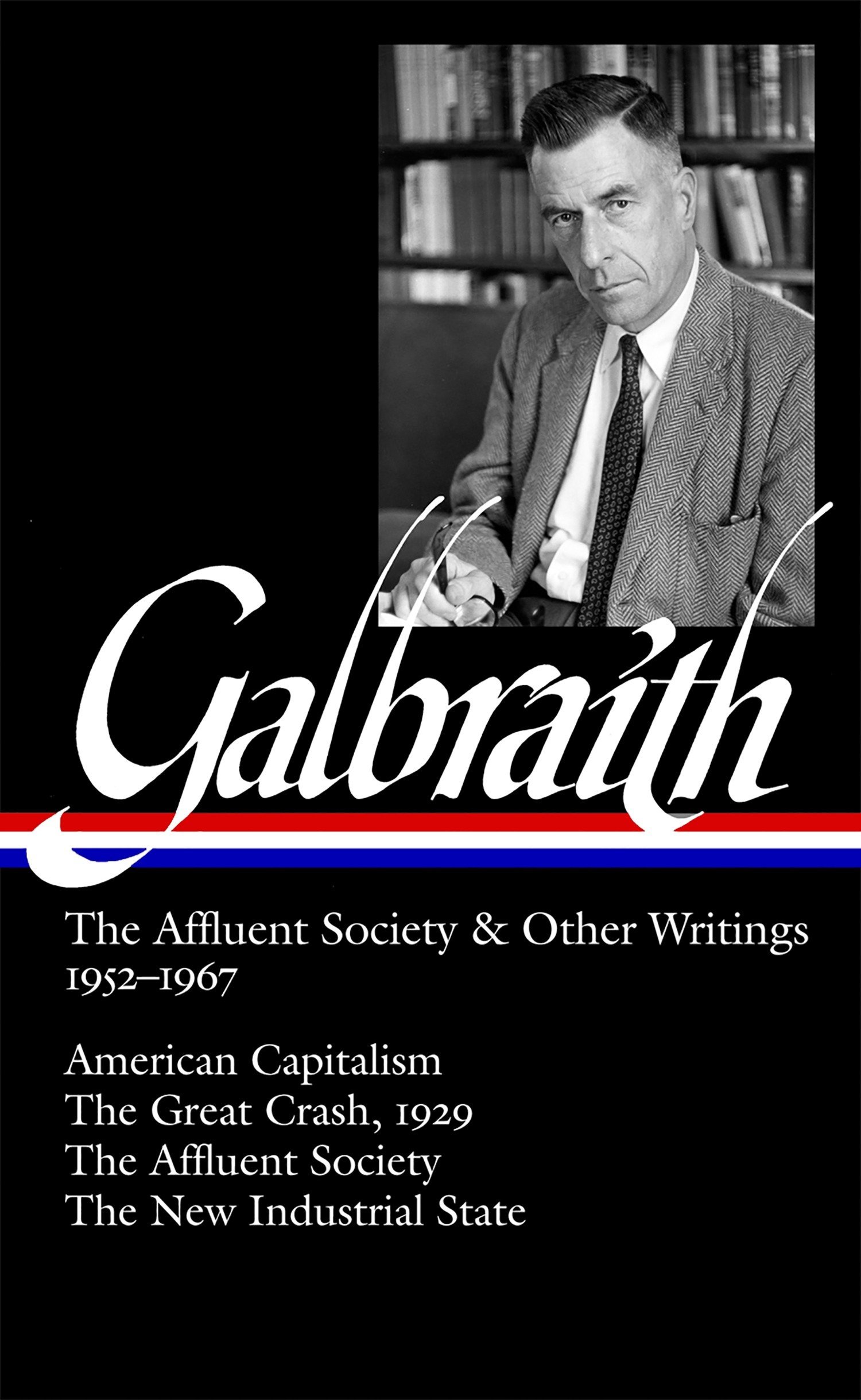 John Kenneth Galbraith: The Affluent Society & Other Writings 1952-1967 (LOA #208): American Capitalism / The Great Crash, 1929 / The Affluent Society / The New Industrial State (Library of America)
