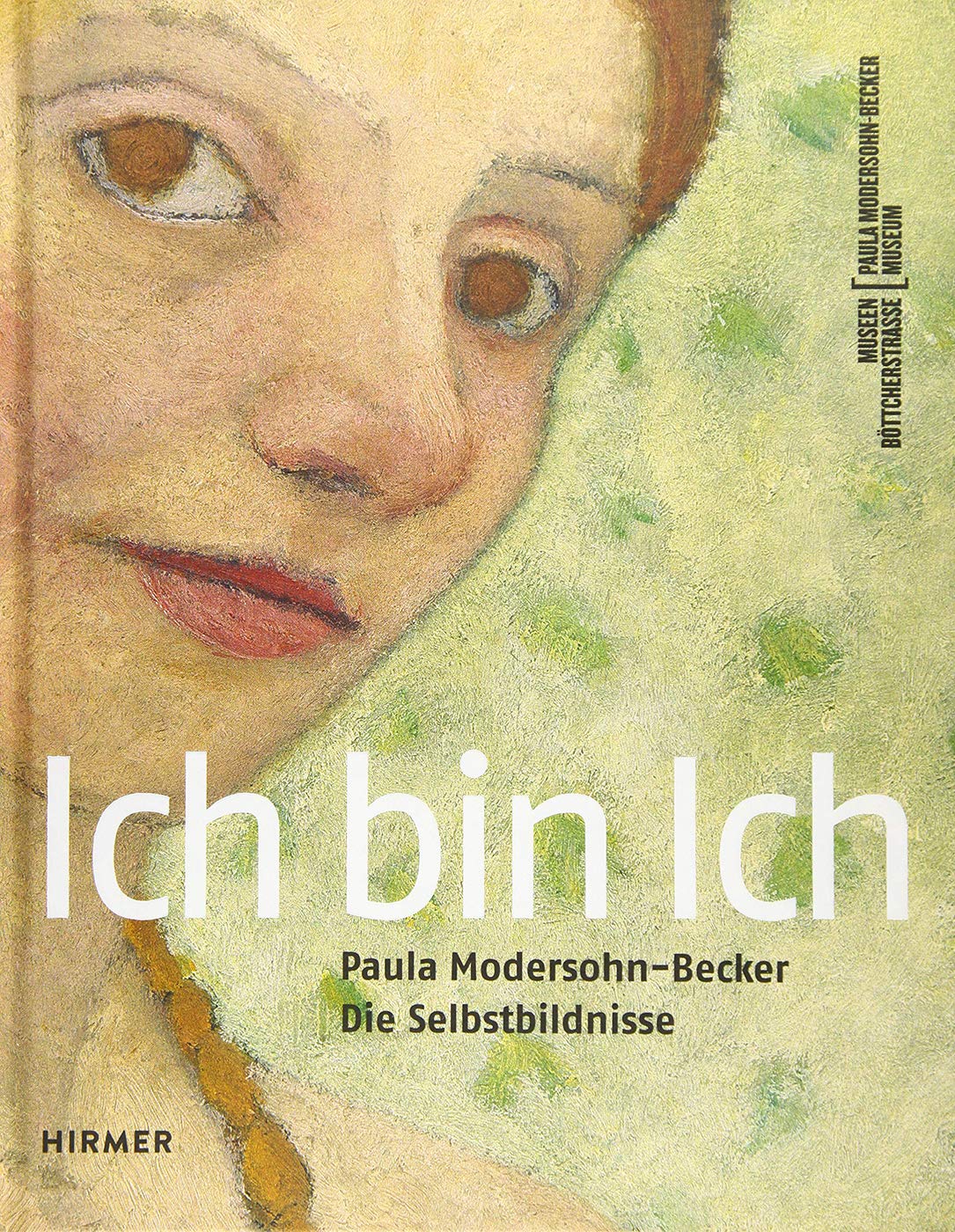 Ich Bin Ich: Paula Modersohn-Becker. Die Selbstbildnisse