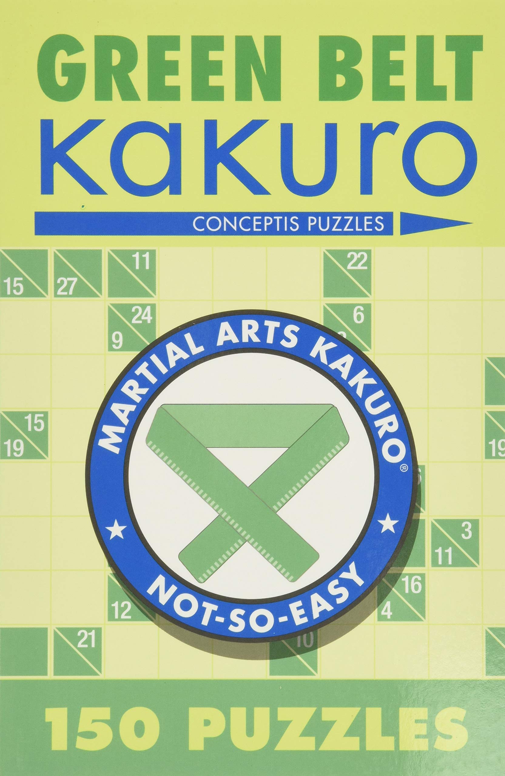 Green Belt Kakuro: 150 Puzzles