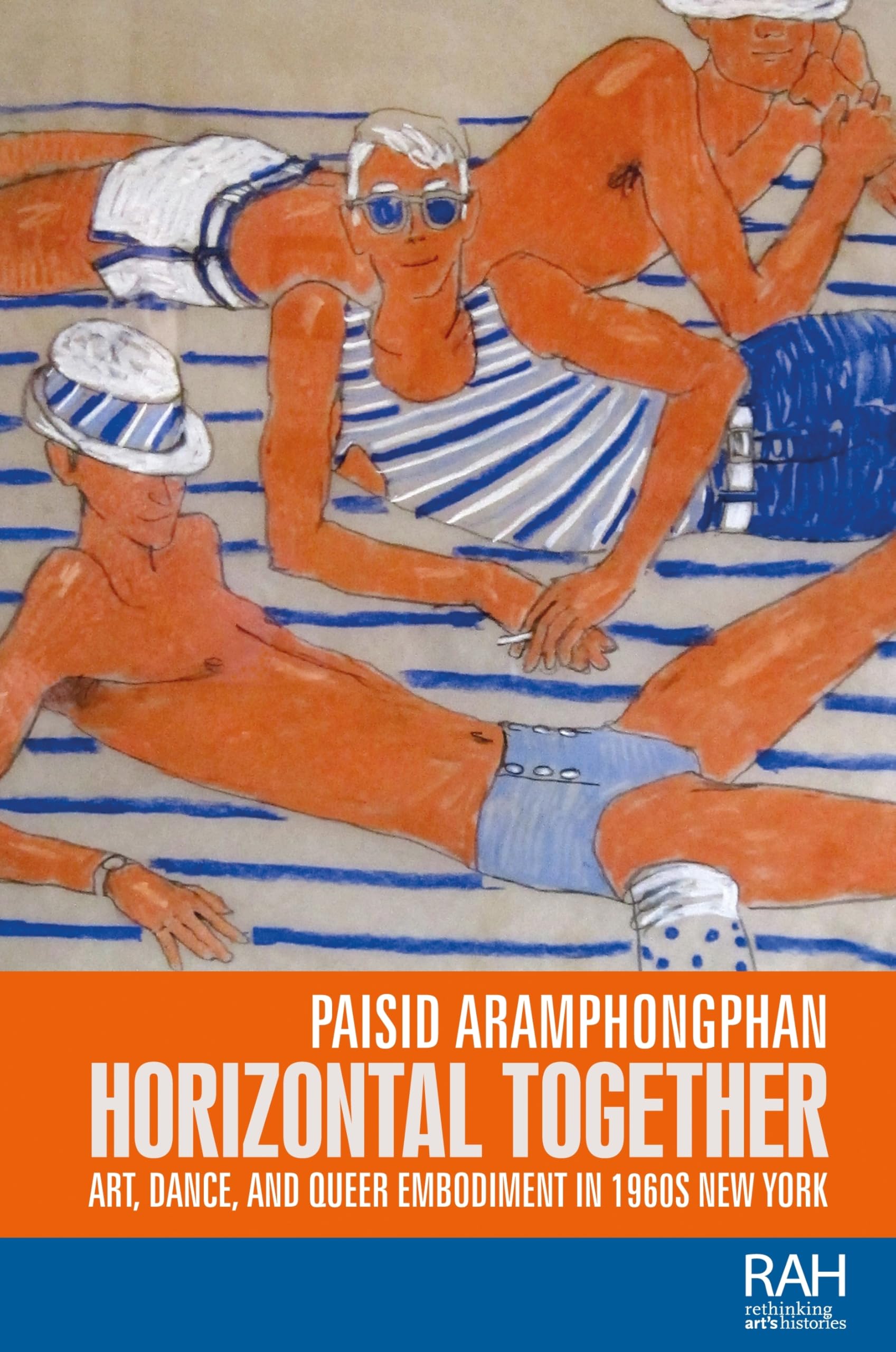 Horizontal Together: Art, Dance, and Queer Embodiment in 1960s New York (Rethinking Art's Histories)