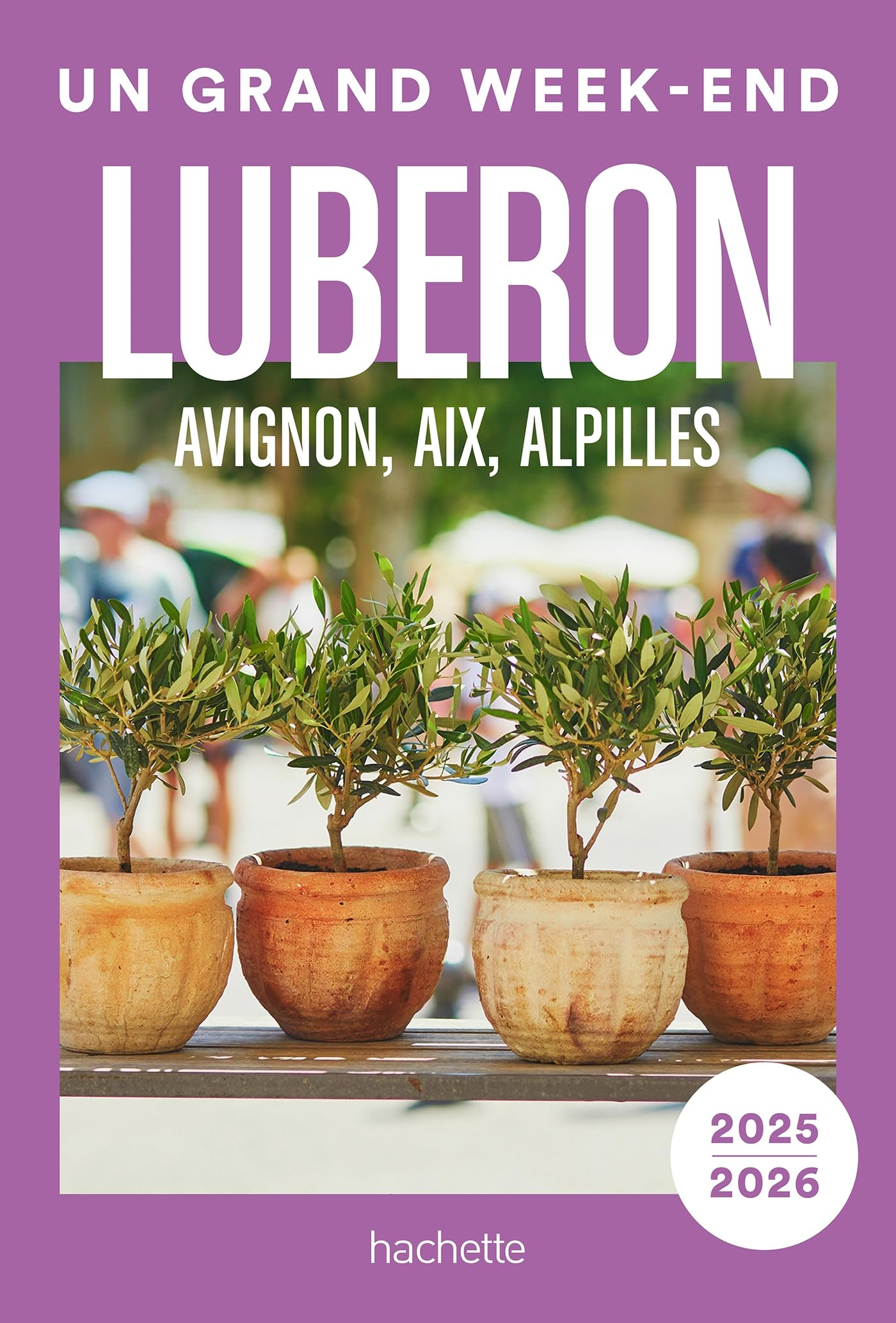 Luberon, Avignon, Aix, Alpilles 2025-2026 Guide Un Grand Week-end