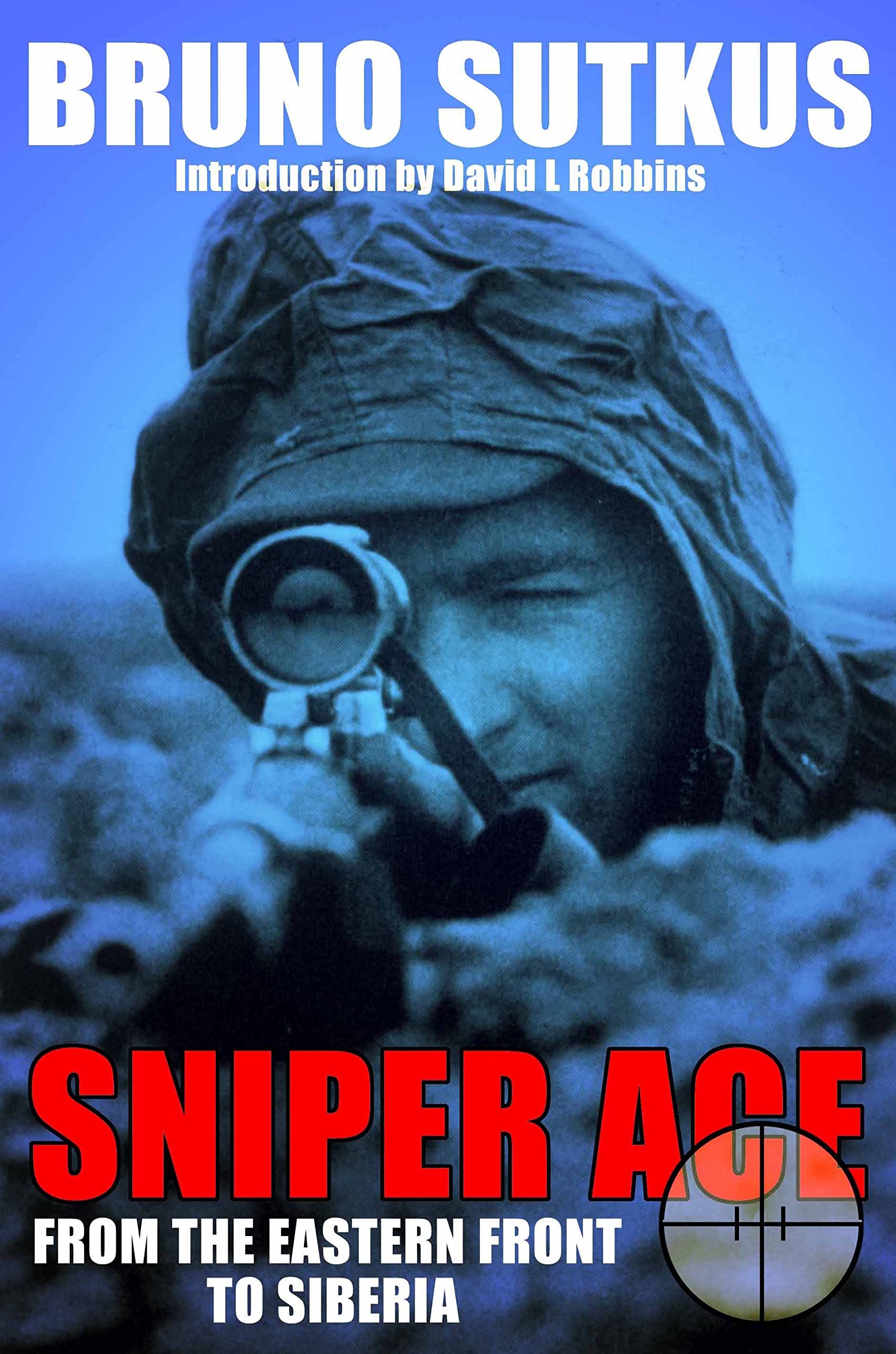 Sniper Ace: From the Eastern Front to Siberia - Bruno Sutkus