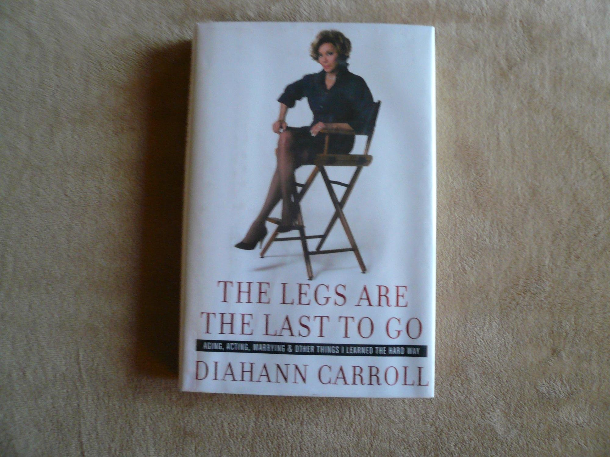 Buy The Legs Are the Last to Go: Aging, Acting, Marrying, and Other Things I Learned the Hard Way — BookShops.in