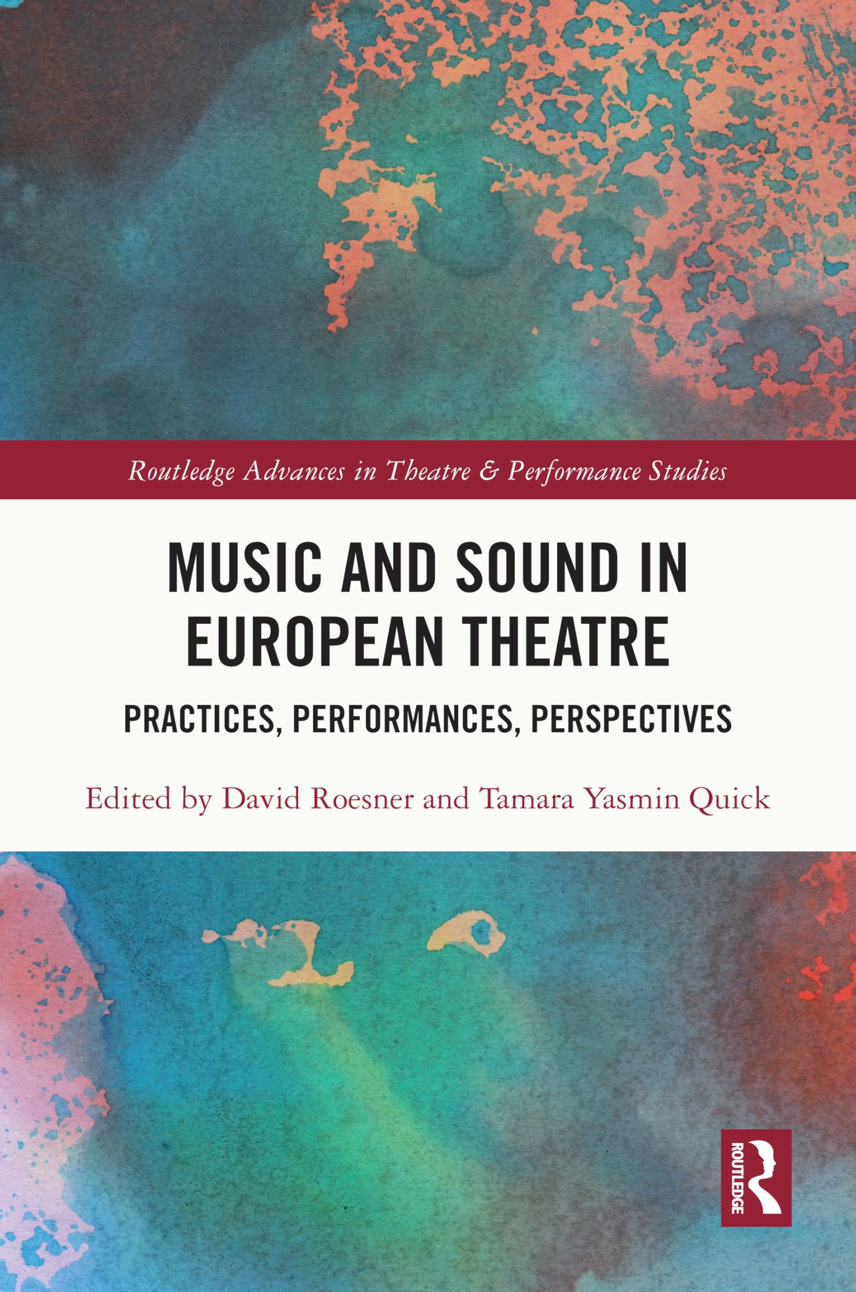 Music and Sound in European Theatre: Practices, Performances, Perspectives (Routledge Advances in Theatre & Performance Studies)