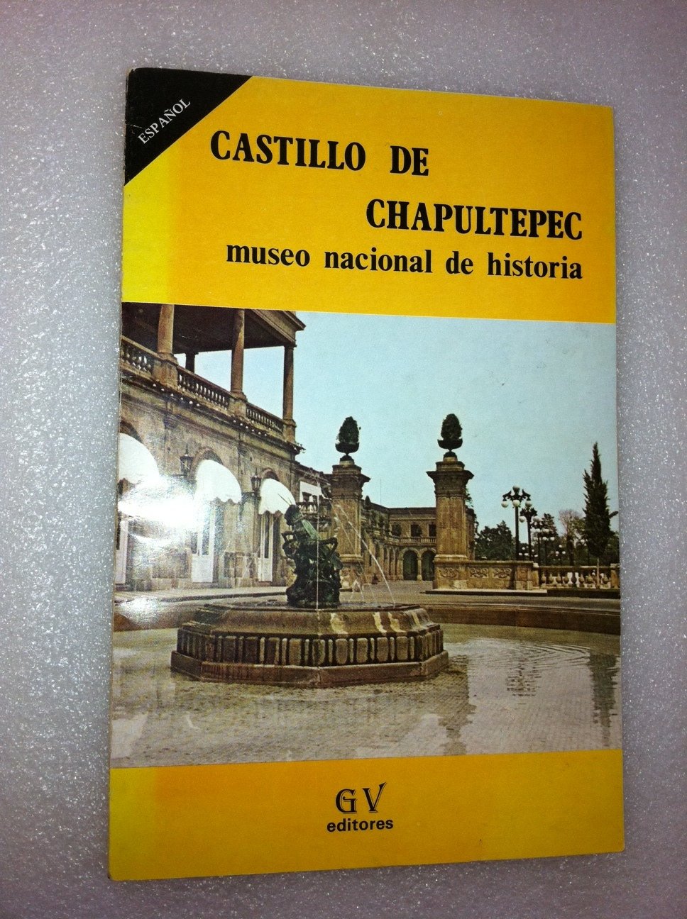 Museo Nacional De Historia: Castillo De Chapultepec (GUIA OFICIAL/MUSEO NACIONAL DE HISTORIA : CASTILLO DE CHAPULETEPEC)