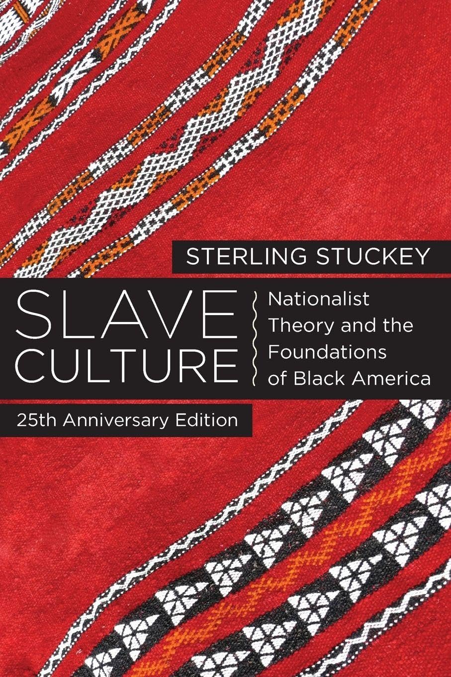 SLAVE CULTURE 2ND EDITION: Nationalist Theory And The Foundations Of Black America