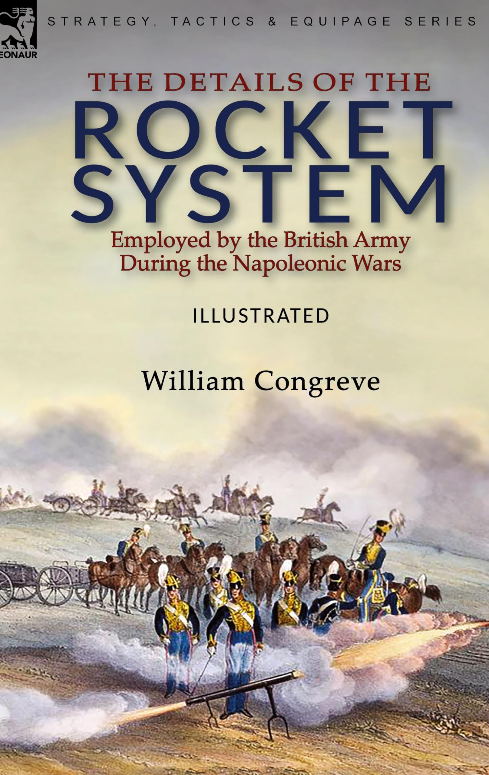 The Details of the Rocket System Employed by the British Army During the Napoleonic Wars