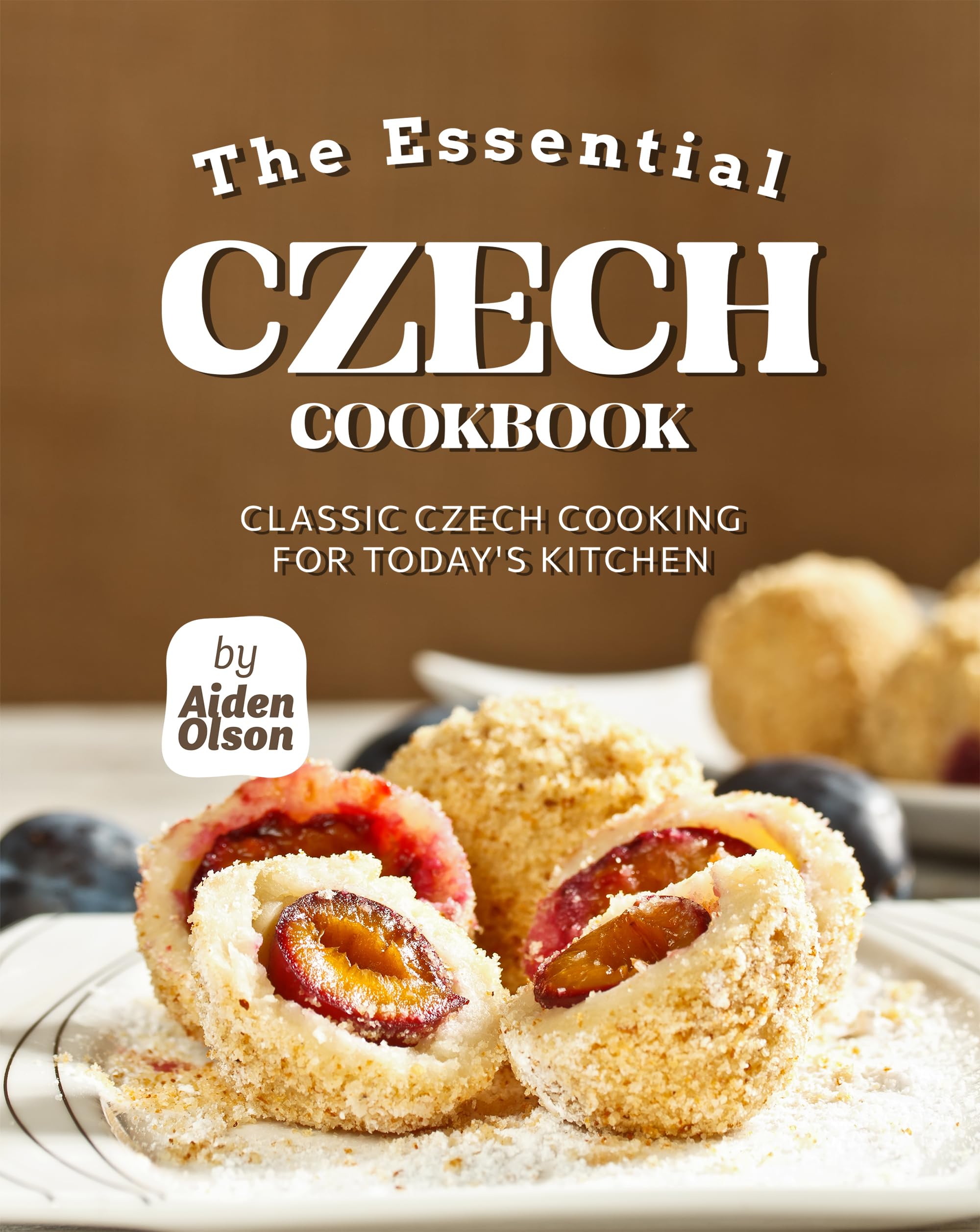 The Essential Czech Cookbook: Classic Czech Cooking for Today's Kitchen