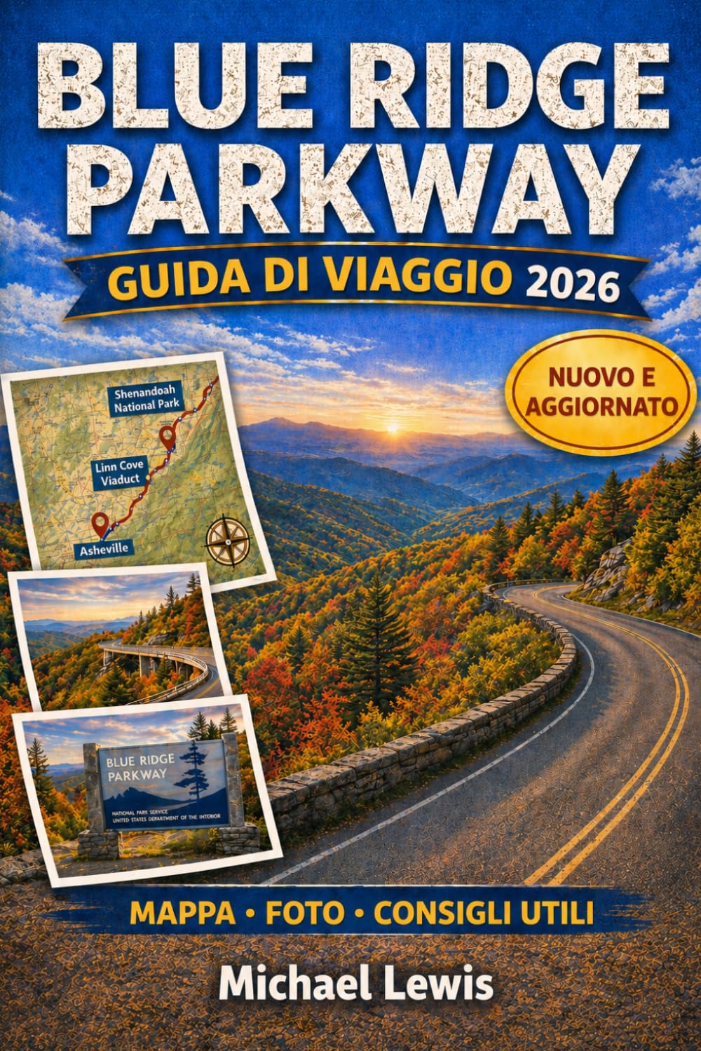 BLUE RIDGE PARKWAY GUIDA DI VIAGGIO 2026 (A COLORI): Itinerari panoramici, percorsi migliori, panorami autunnali, sentieri escursionistici, cascate, ... nascosti in Virginia e Carolina del Nord