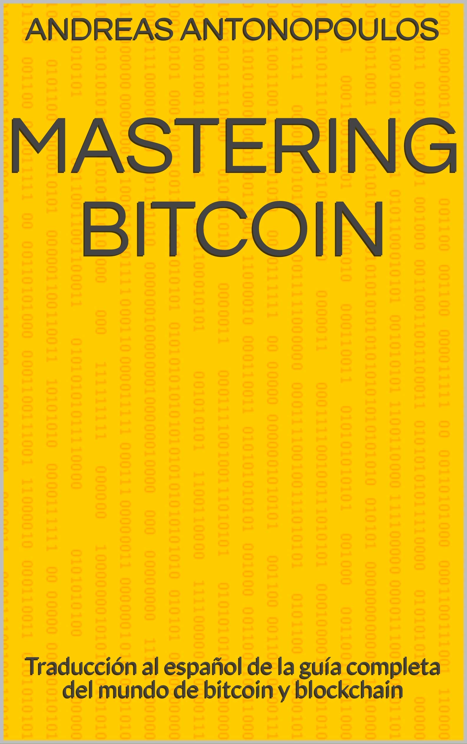 Mastering Bitcoin: Traducción al español de la guía completa del mundo de bitcoin y blockchain (Spanish Edition)