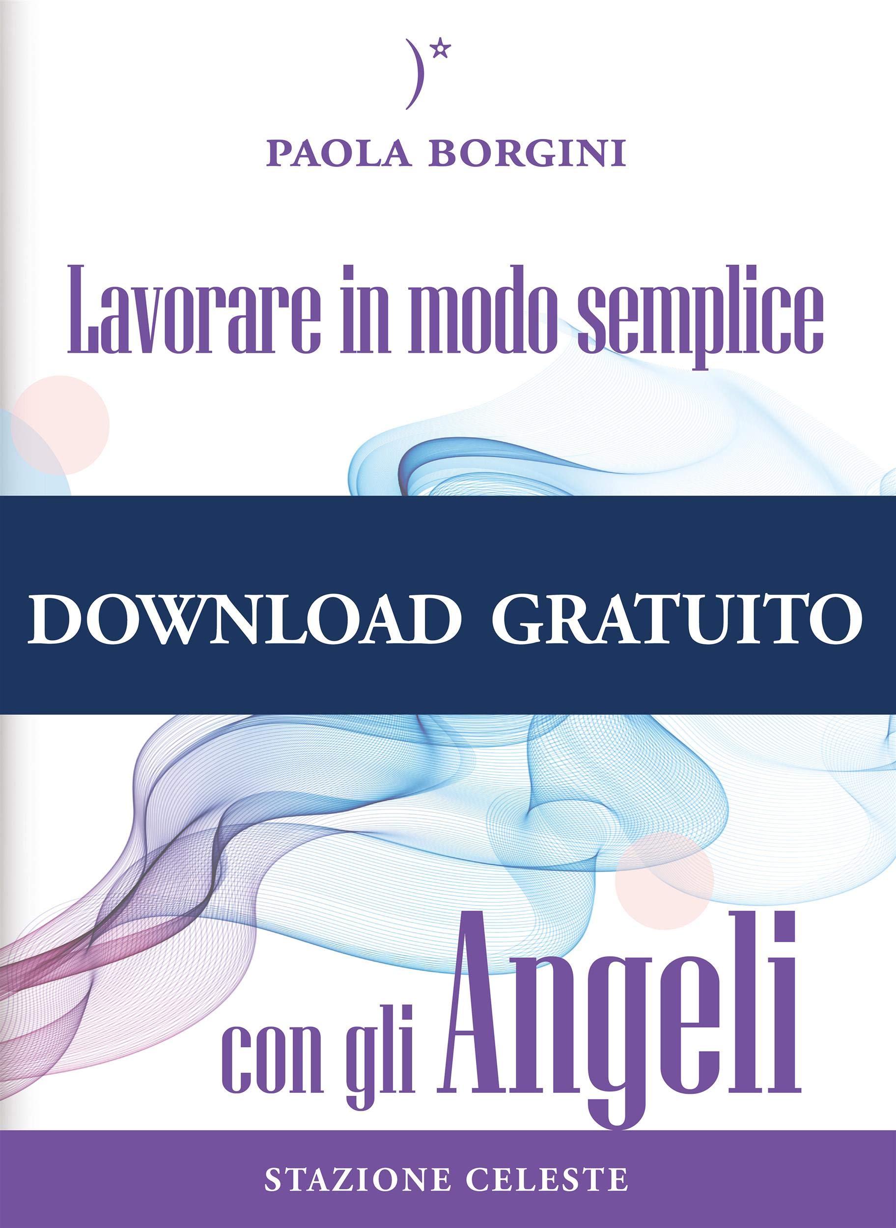 Lavorare in modo semplice con gli Angeli (I Colibrì Vol. 2) (Italian Edition)