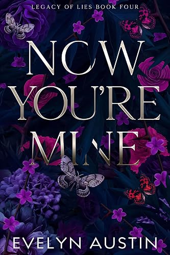 Now You're Mine : A Dark College Romance (Legacy of Lies Book 4)