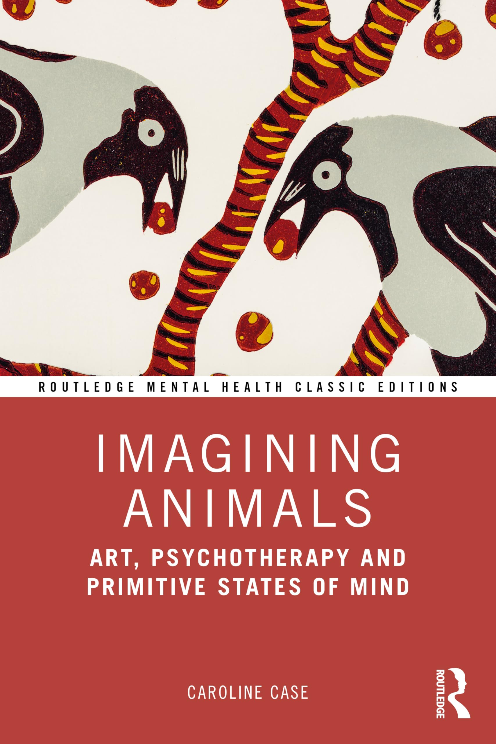 Imagining Animals: Art, Psychotherapy and Primitive States of Mind (Routledge Mental Health Classic Editions)