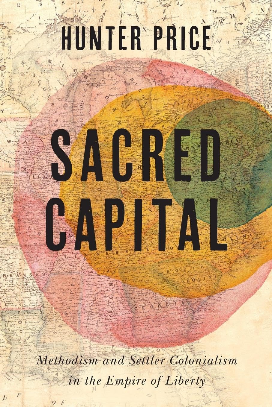 Sacred Capital: Methodism and Settler Colonialism in the Empire of Liberty (Jeffersonian America)