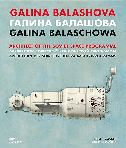 Galina Balashova. Architect of the Soviet Space Programme. Ediz. inglese, tedesca e russa