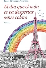 El dia que el món es va despertar sense colors (Catalan Edition)