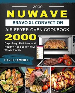 2000 NuWave Bravo XL Convection Air Fryer Oven Cookbook: 2000 Days Easy, Delicious and Healthy Recipes for Your Whole Family