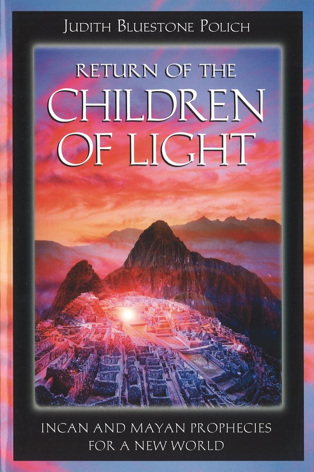 Return of the Children of Light Incan and Mayan Prophecies for a New(04)