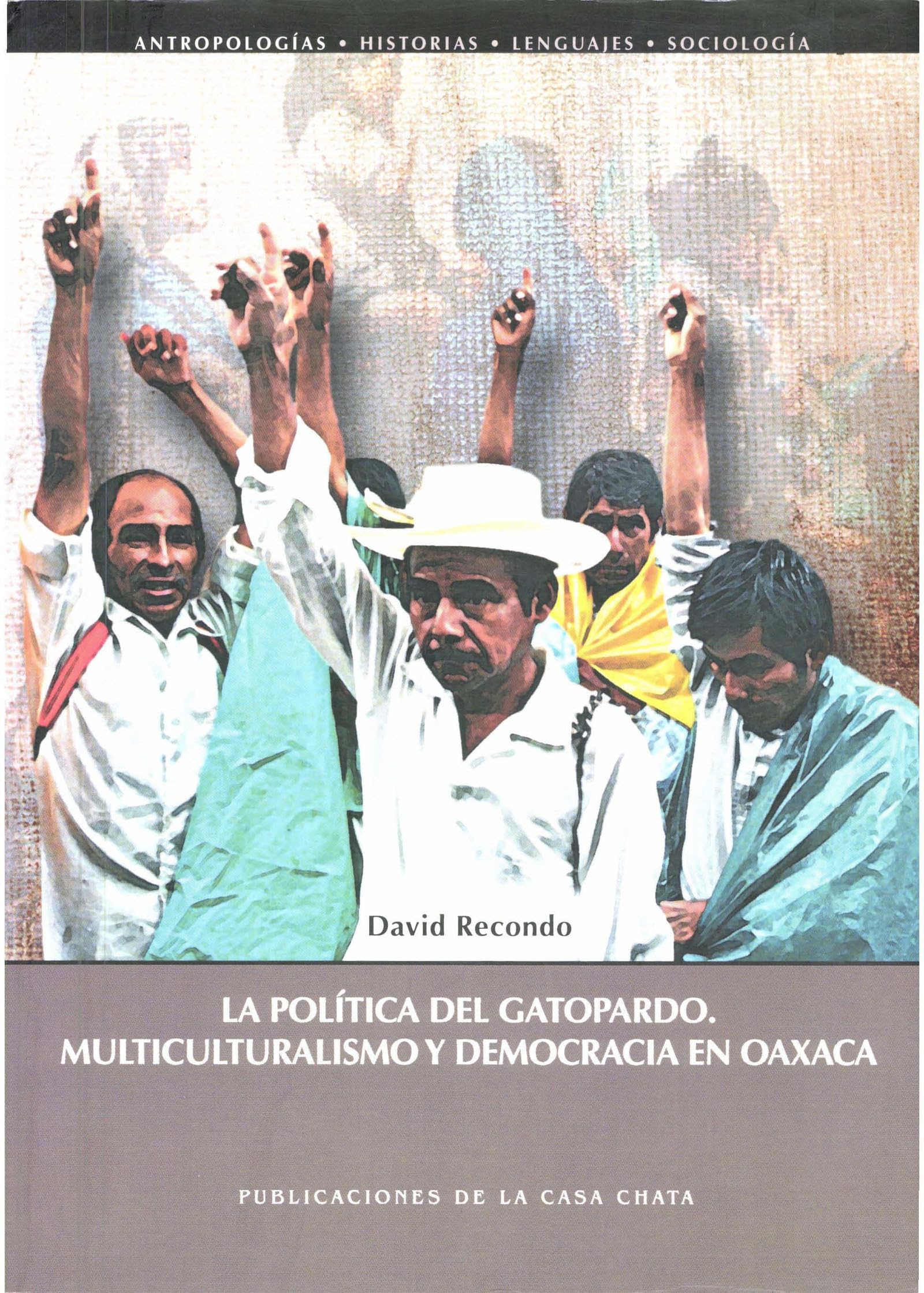 La política del gatopardo: Multiculturalismo y democracia en Oaxaca (Geografía, Sociología y Ciencias Políticas) (Spanish Edition)