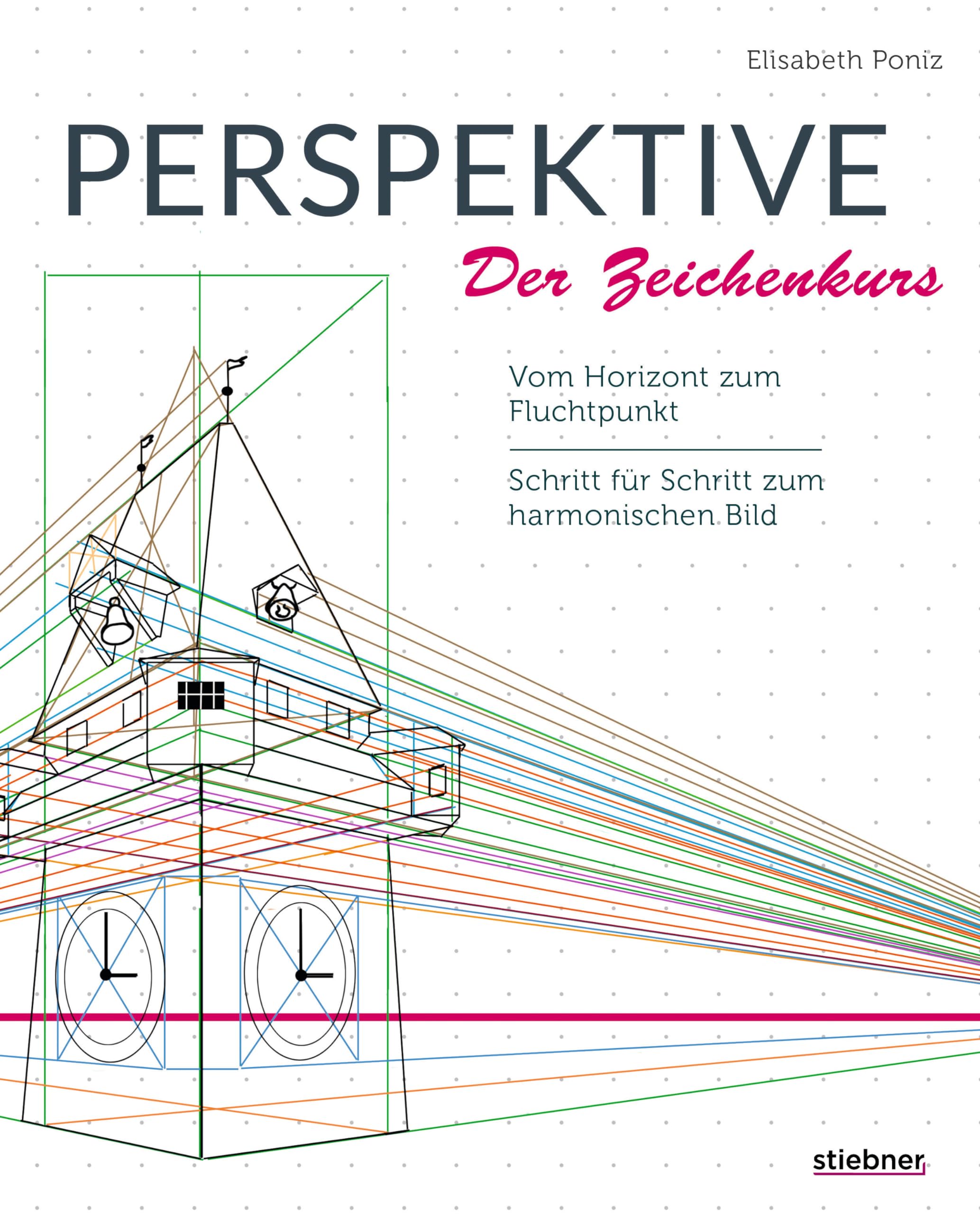 Perspektive – Der Zeichenkurs.: Vom Horizont zum Fluchtpunkt. Schritt für Schritt zum harmonischen Bild. Perspektivisch zeichnen lernen und Tiefenwahrnehmung schulen. Fluchtpunkt Perspektive verstehen