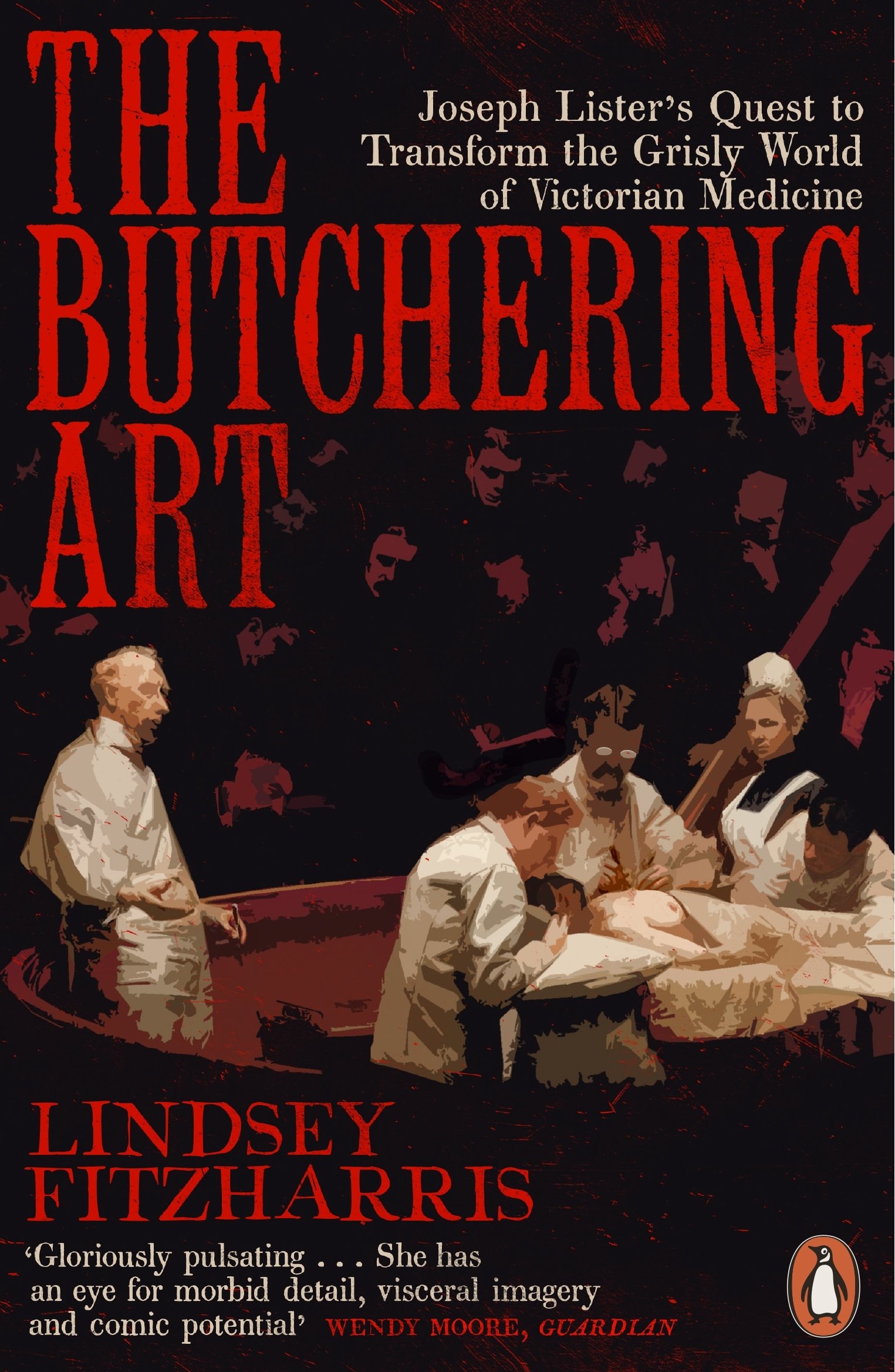 The Butchering Art: Joseph ListeraTMs Quest to , Fitzharris Paperback,.