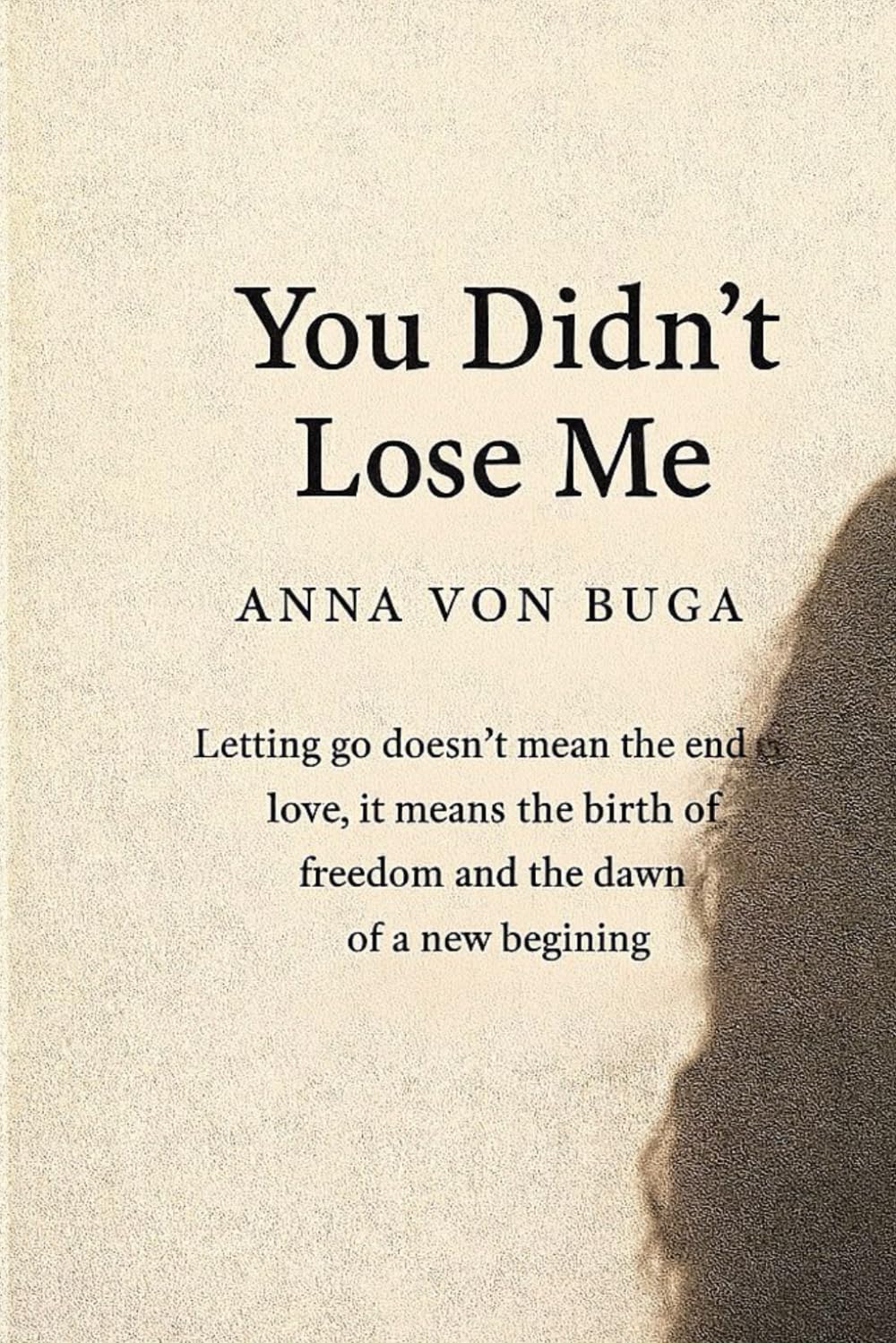 YOU DIDN'T LOSE ME: and the courage to let it go: 1