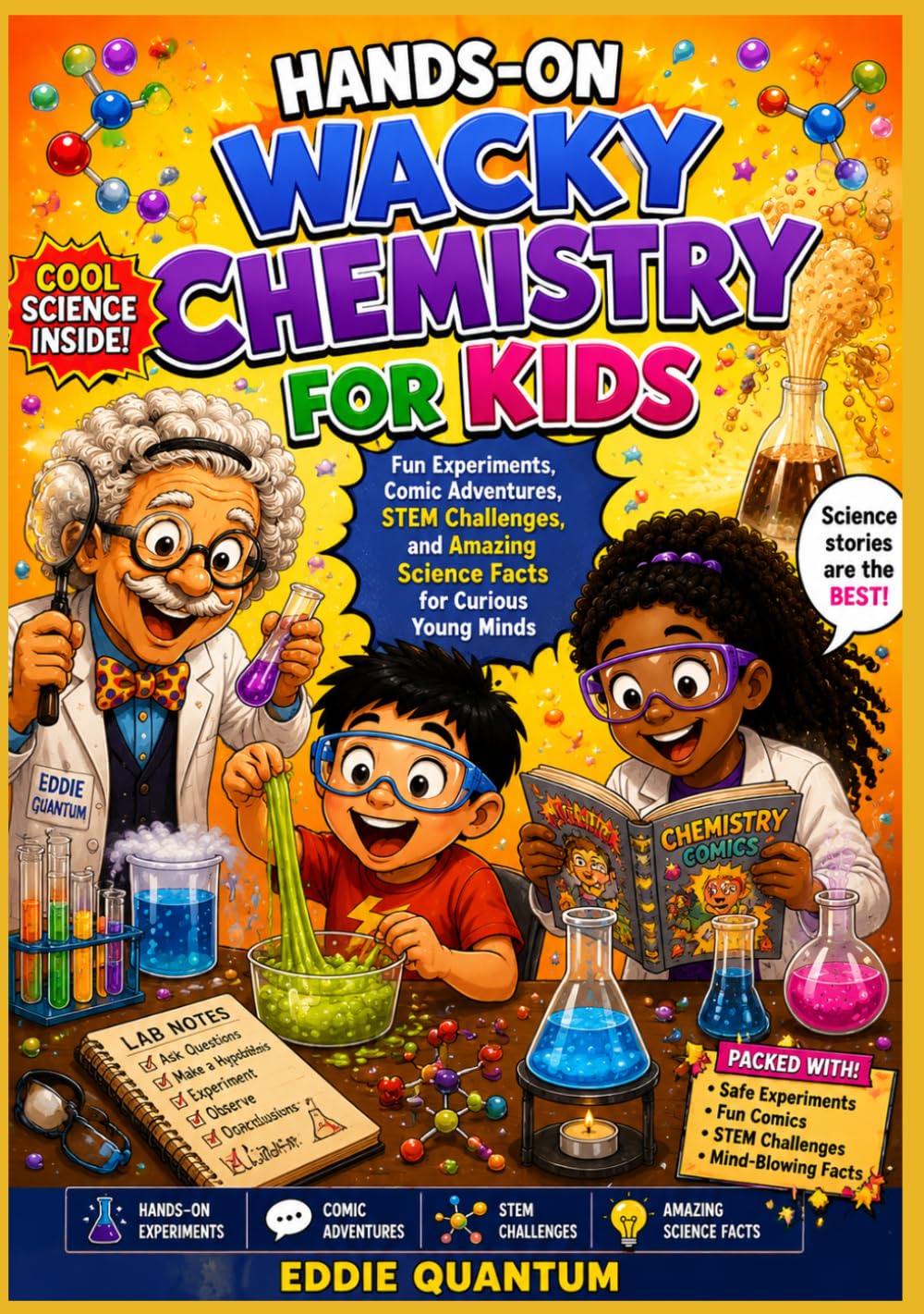 HANDS-ON WACKY CHEMISTRY FOR KIDS Fun Experiments, Comic Adventures, STEM Challenges, and Amazing Science Facts for Curious Young Minds