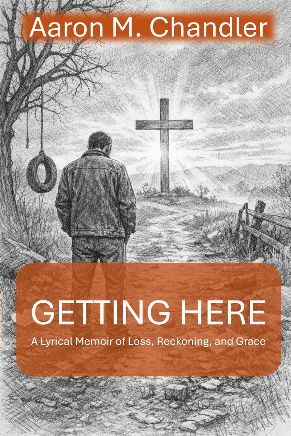 Getting Here: A Lyrical Memoir of Loss, Reckoning, and Grace