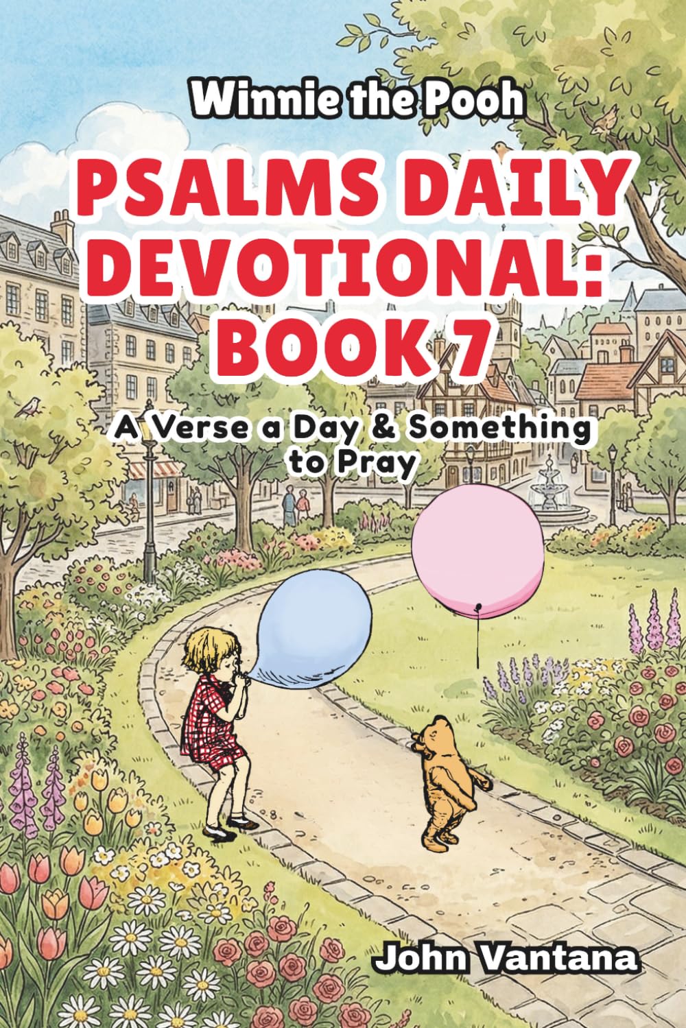 Psalms Daily Devotional: Book 7: With Winnie-the-Pooh: A Verse A Day & Something To Pray: Days 222-257 (6x9) (Honey Tree Tales)
