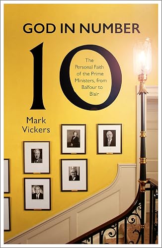 God In Number 10: The Personal Faith of the Prime Ministers, from Balfour to Blair
