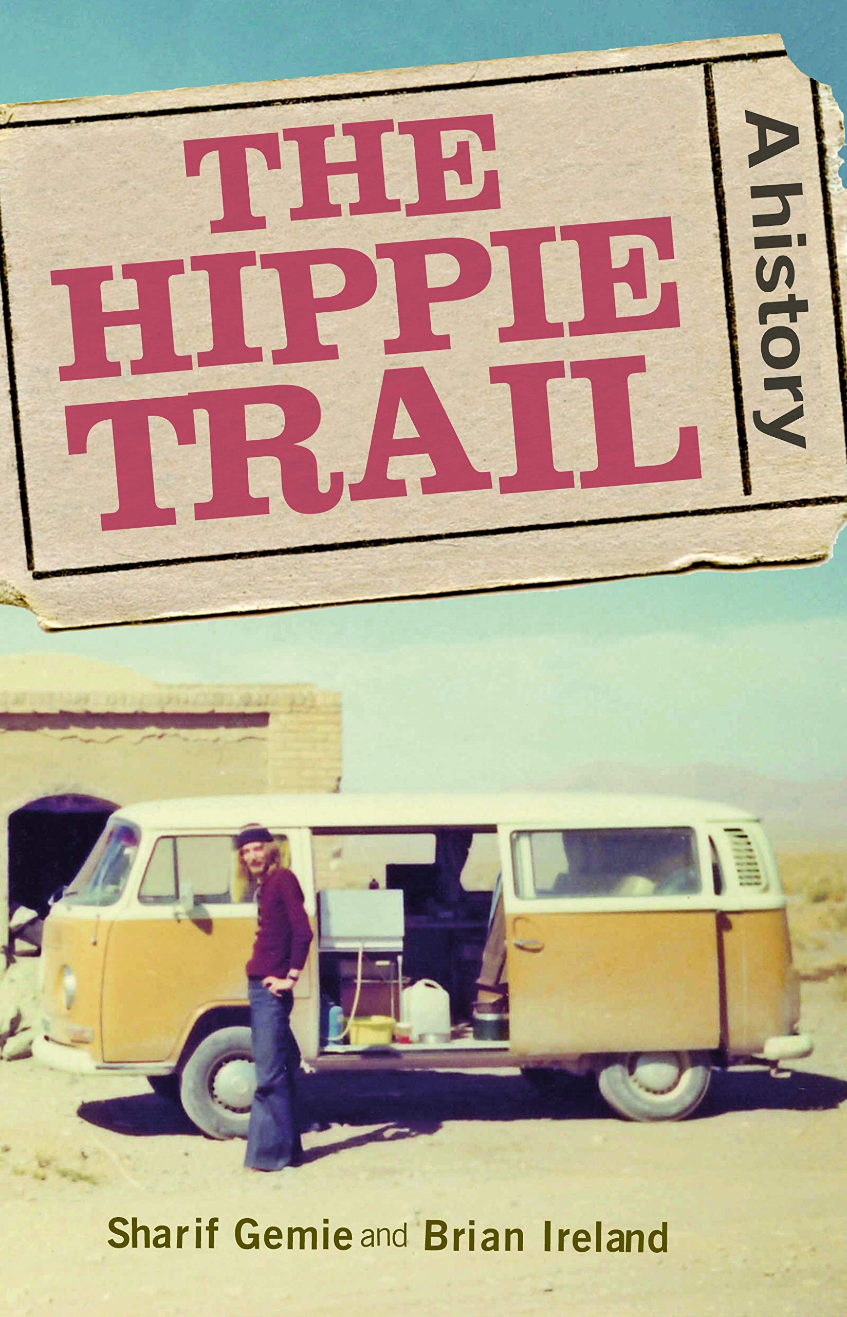 The hippie trail: A history : Gemie, Sharif, Ireland, Brian