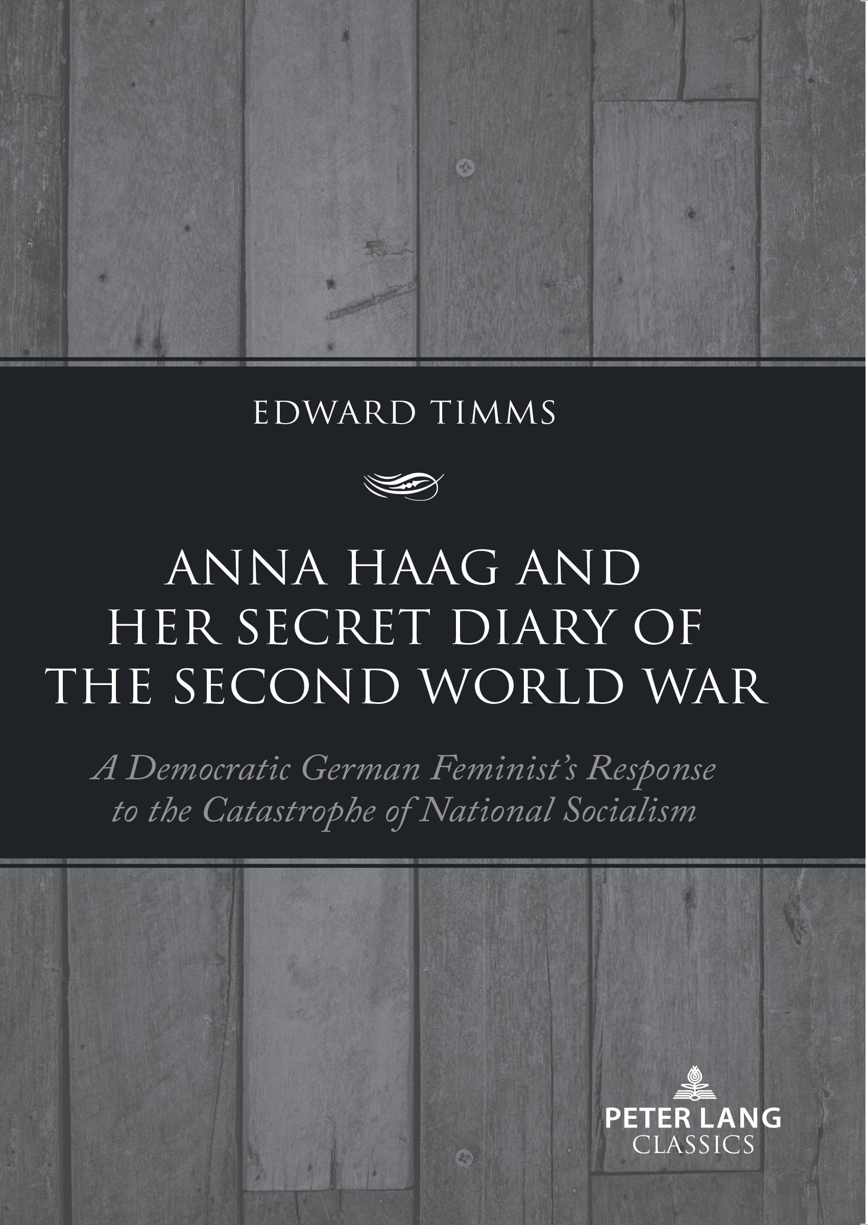 Anna Haag and her Secret Diary of the Second World War: A Democratic German Feminist’s Response to the Catastrophe of National Socialism