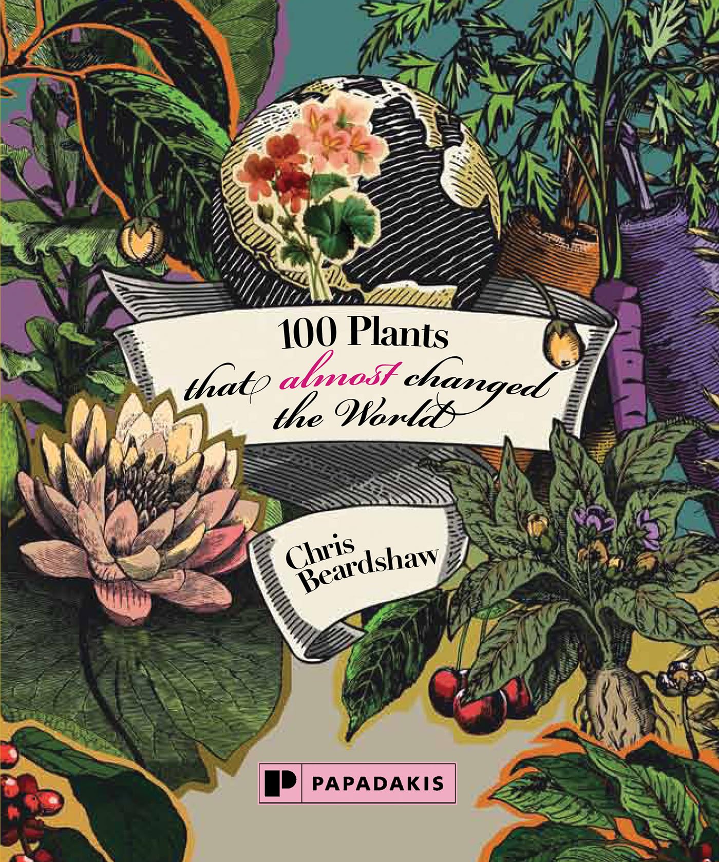 100 Plants That Almost Changed The World by Chris Beardshaw HARDBACK