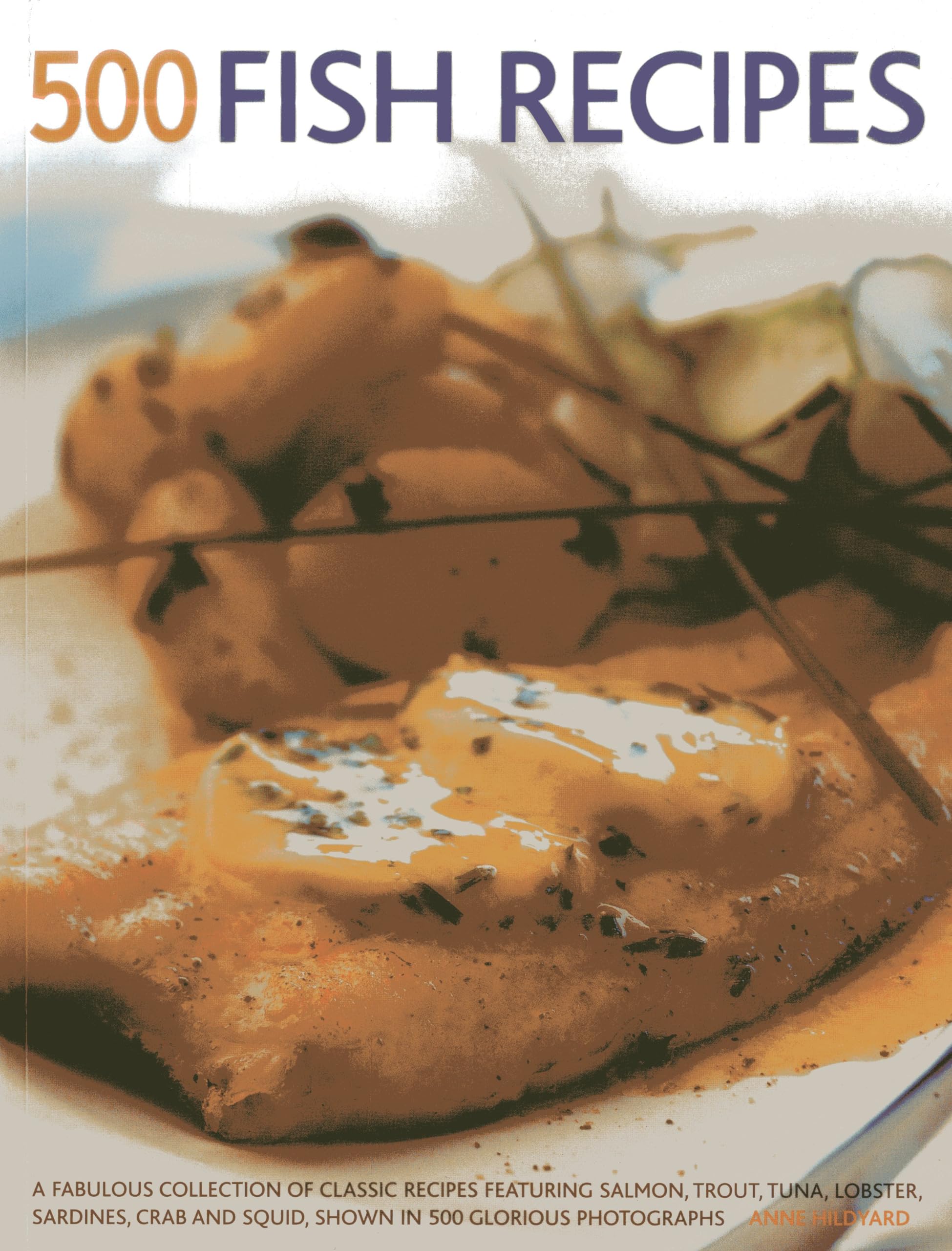 500 Fish Recipes: A Fabulous Collection of Classic Recipes Featu