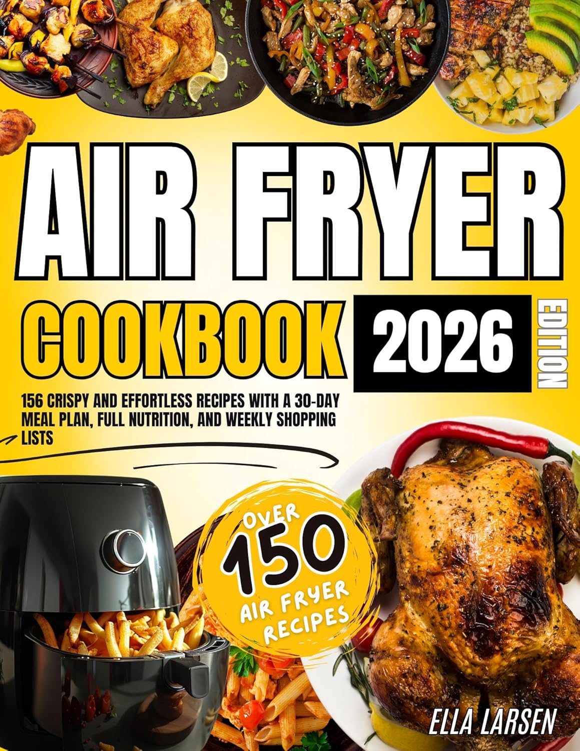 Air Fryer Cookbook 2026 Edition: 156 Crispy and Effortless Recipes with a 30-Day Meal Plan, Full Nutrition, and Weekly Shopping Lists