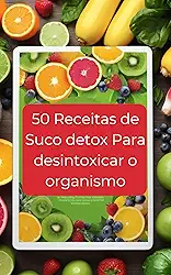 50 Receitas de Suco Detox Para Desintoxicar o Organismo - As Melhores Receitas de Suco Detox