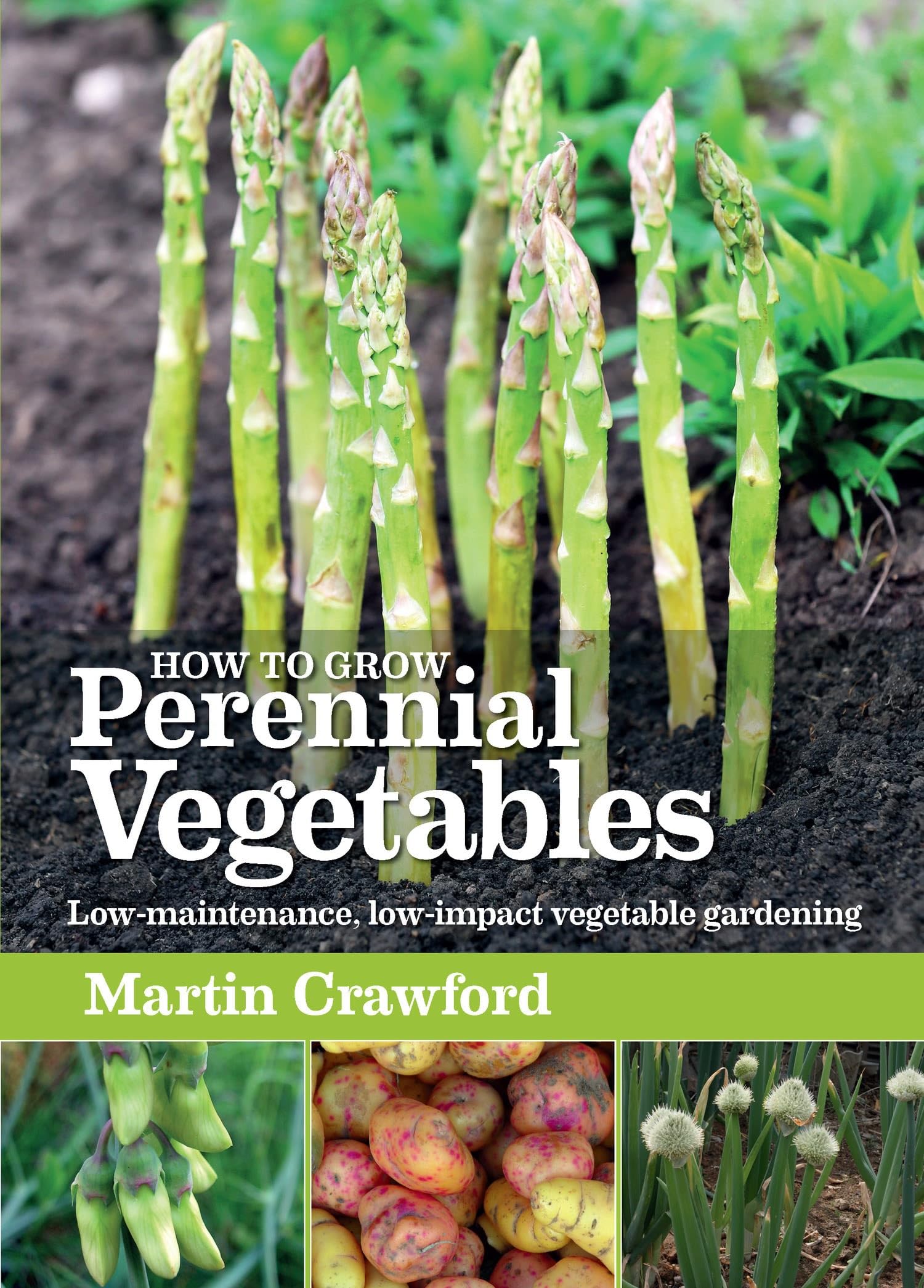 How to Grow Perennial Vegetables: Low-maintenance, low-impact vegetable gardening Paperback – April 5, 2012