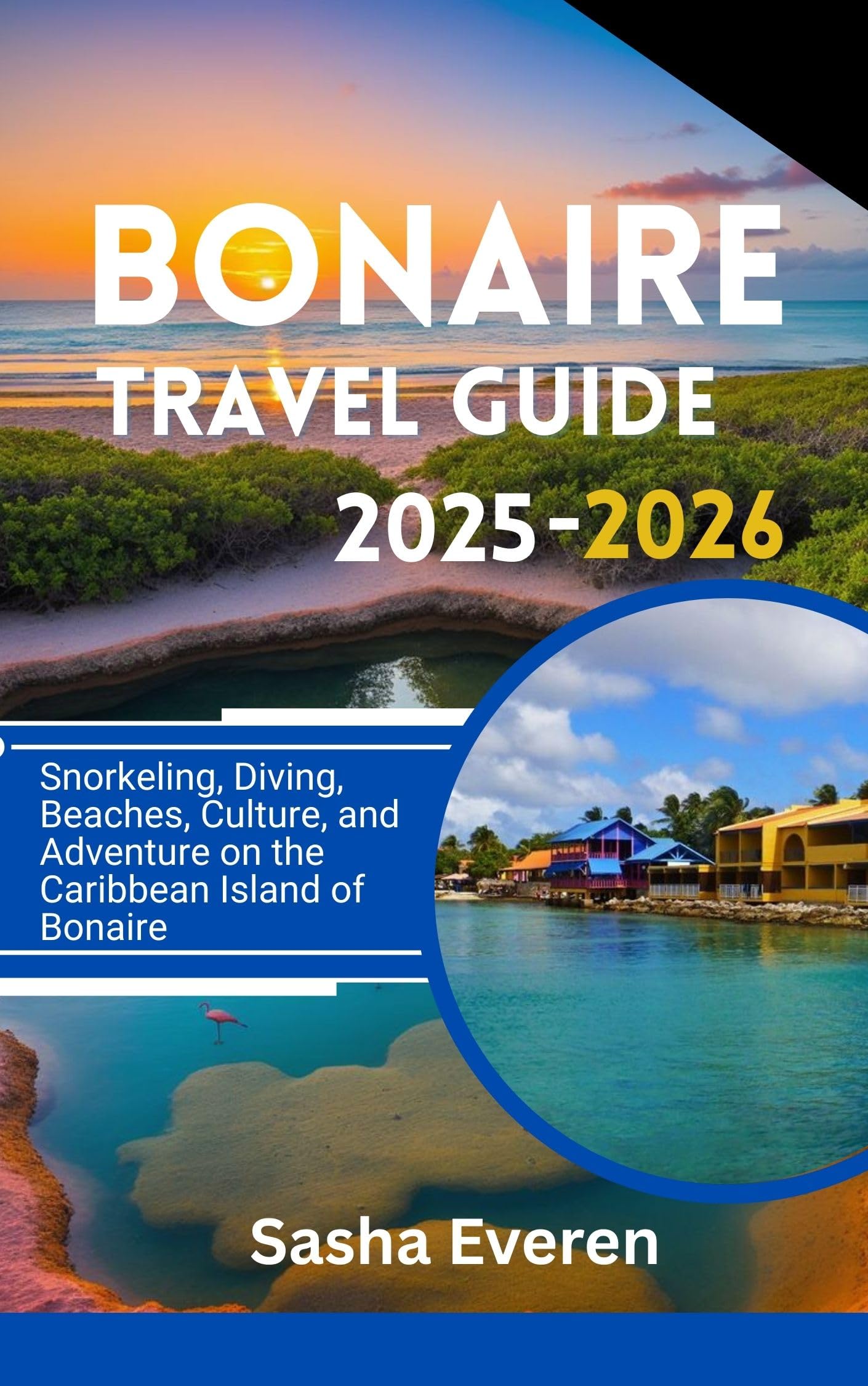 BONAIRE TRAVEL GUIDE 2025-2026: Snorkeling, Diving, Beaches, Culture, and Adventure on the Caribbean Island of Bonaire