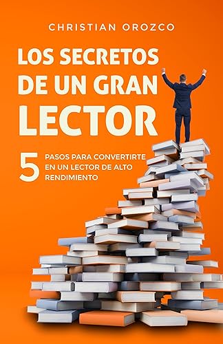 Los secretos de un gran lector 5 pasos para convertirte en un lector de alto rendimiento (Spanish Edition)