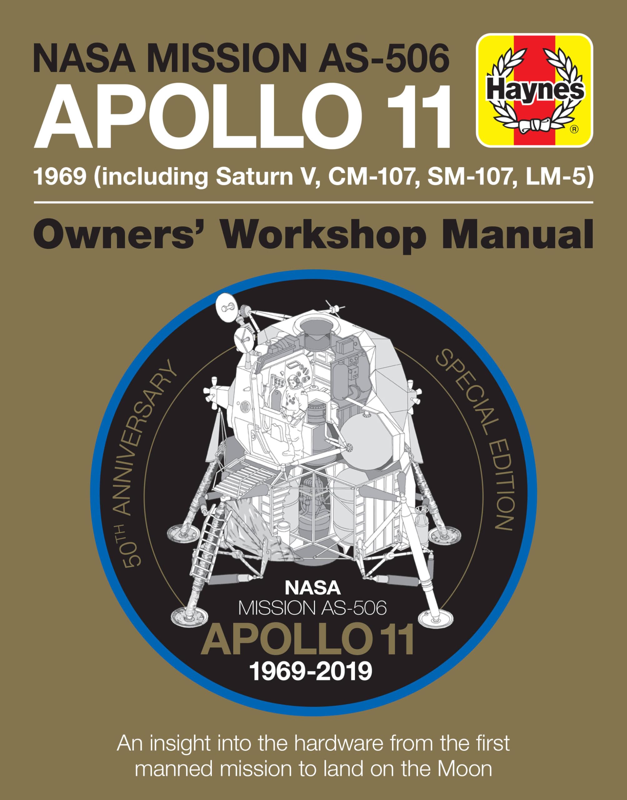 NASA Mission AS-506 Apollo 11 1969 (including Saturn V, CM-107, SM-107, LM-5): 50th Anniversary Special Edition - An insight into the hardware from ... to land on the moon (Owners' Workshop Manual)